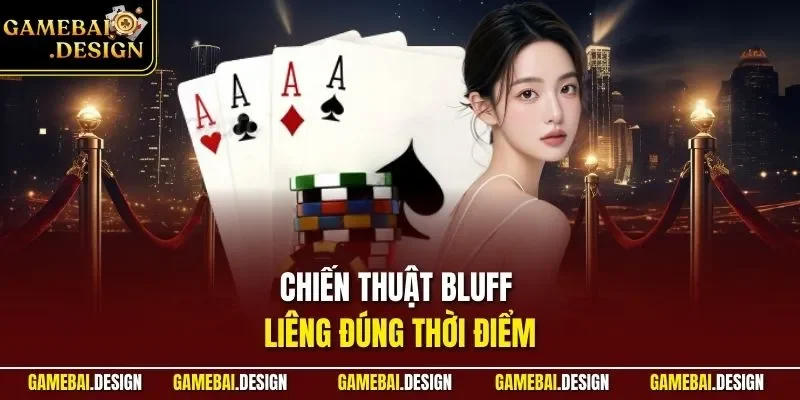 Chiến thuật bluff Liêng đúng thời điểm