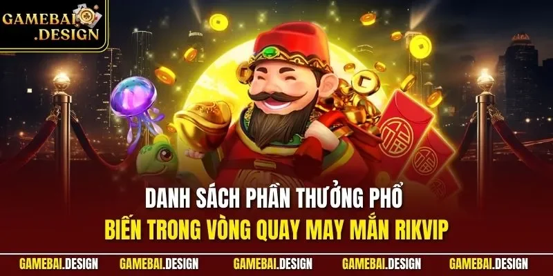 Danh sách phần thưởng phổ biến trong vòng quay may mắn Rikvip