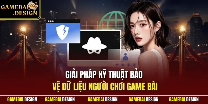 Giải pháp kỹ thuật bảo vệ dữ liệu người chơi Game Bài