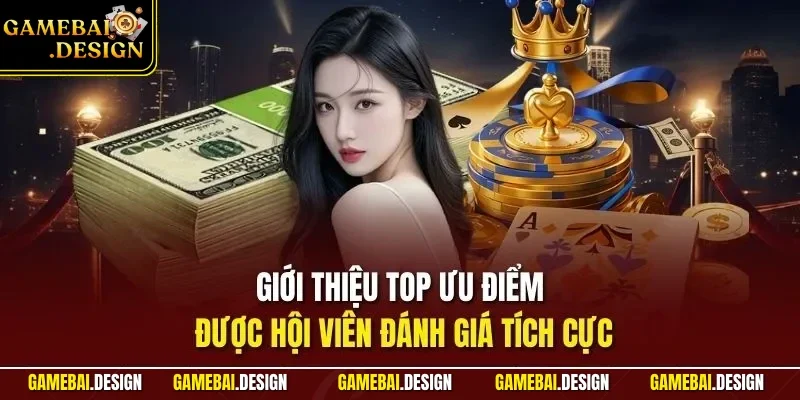 Giới thiệu top ưu điểm được hội viên đánh giá tích cực