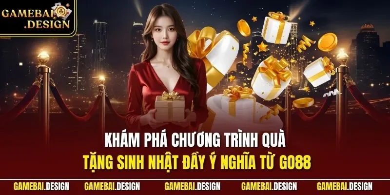 Khám phá chương trình quà tặng sinh nhật đầy ý nghĩa từ GO88