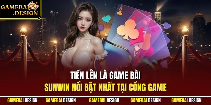 Tiến lên là game bài SUNWIN nổi bật nhất tại cổng game