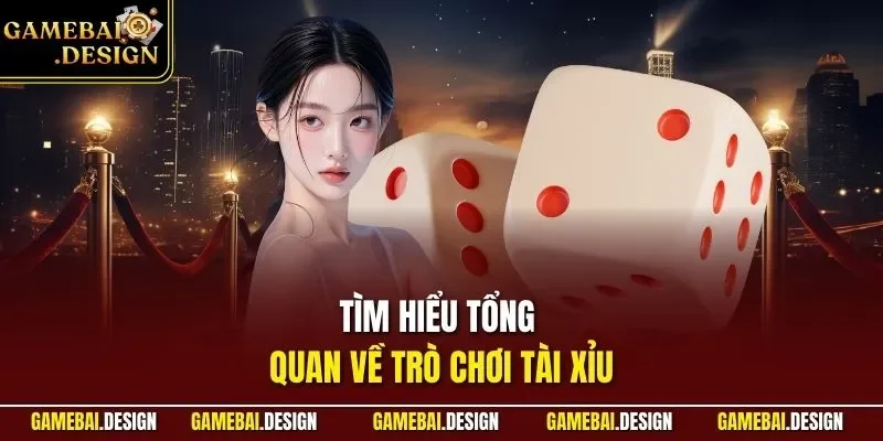 Tìm hiểu tổng quan về trò chơi tài xỉu