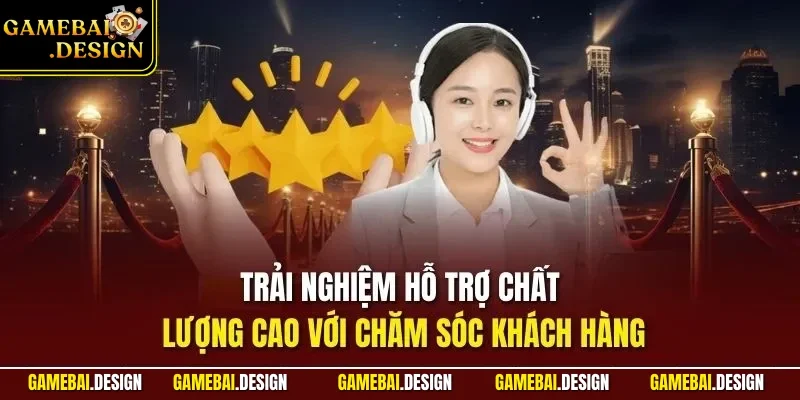 Trải nghiệm hỗ trợ chất lượng cao với chăm sóc khách hàng